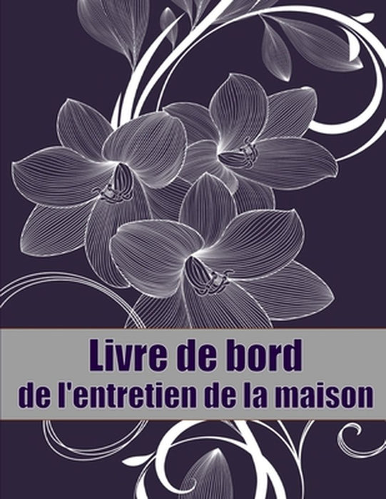 Livre de bord de l'entretien de la maison: Un livre de bord parfait pour garder une trace de la date d'entretien, du téléphone, des détails du croquis by Ingrid Wathelet