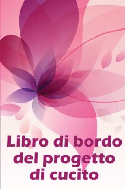 Libro di bordo del progetto di cucito: Libro di sartoria per annotare i progetti di cucito - regalo perfetto per gli amanti del cucito by Magdalena Marchetteli