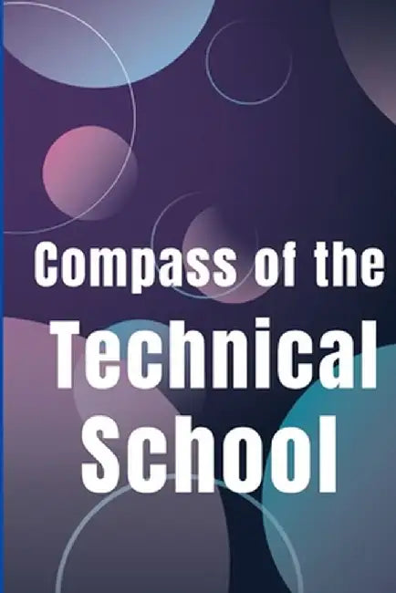Compass of the Technical School: Your Book To Find Best Technical School In Town by Rebecca W. Newthon