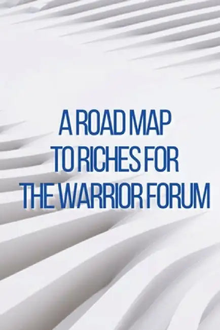 A Road Map to Riches for the Warrior Forum: You will learn how to leverage the top forum to generate online income with this course! by Rosa J. Bloomy