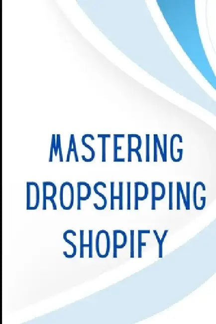Mastering Dropshipping on Shopify: Step-by-Step Guide to Building Your E-Commerce Empire and Earning at Least $40.000/Month Build your own business an by Melissa Wolfhen