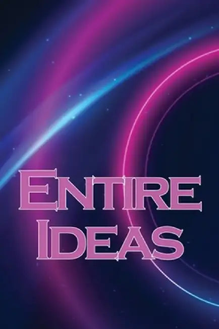 Entire Ideas: A Simple Way to Increase Your Creativity by Oscar J. Hirsch