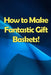 How to Make Fantastic Gift Baskets!: Learn How to Make Money Smartly and Sassily by Shelly Orlando