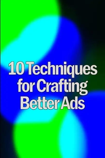 Ten Techniques for Crafting Better Ads: Discover How to Write Better Ads by Randolph Kenin
