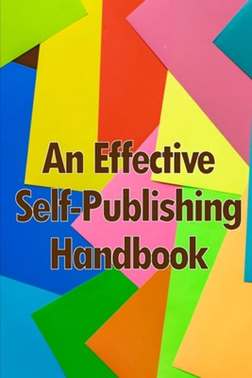 An Effective Self-Publishing Handbook: Creative Business Books for Writers and Authors: How to Market and Self-Publish Your Book by Lee Samson
