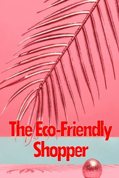 The Eco-Friendly Shopper: Consumer Attitudes Towards Green Purchasing by Zyna Maryland