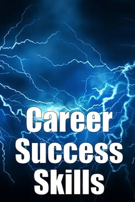 Career Success Skills: Key competencies required for professional success by Marie Claire Wagner