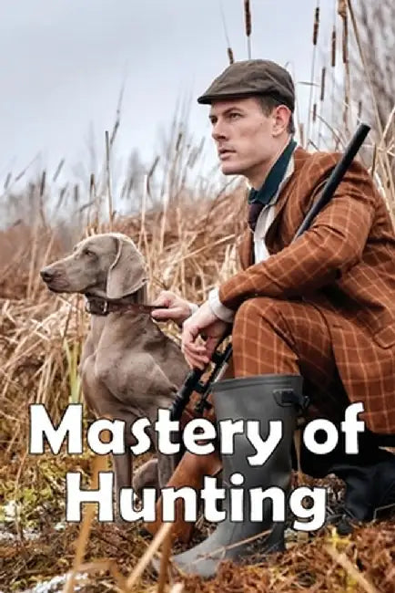 Mastery of Hunting: Hunting Mastery Featured Skills by Craig Mellony