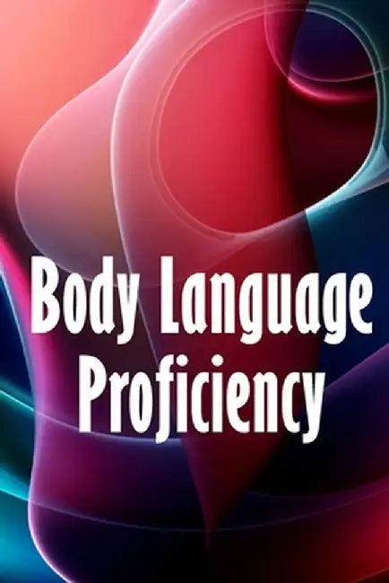 Body Language Proficiency: The Ultimate Psychology Guide: Body Language, Emotional Intelligence, Psychological Persuasion, and Manipulation: A Co by Phillipa Collins