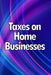 Taxes on Home Businesses: Maintain Your Earnings by Rafael Michelis