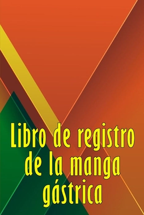 Libro de registro de la manga gástrica: Excelente idea para llevar un registro de su alimentación, estado de ánimo, comidas, calorías, medicamentos/su by Mariano Valverde
