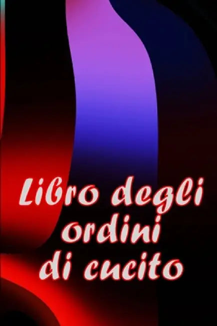 Libro degli ordini di cucito: Libro di sartoria per annotare i progetti di cucito - regalo perfetto per gli amanti del cucito by Ferdinando Giusto