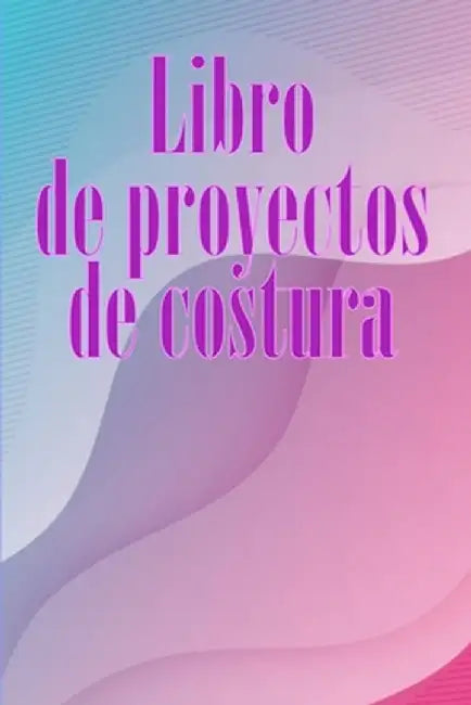 Libro de proyectos de costura: Rastreador de costura para llevar un registro de los proyectos de costura - regalo perfecto para los amantes de la cos by Vvalera Ortega Martinez