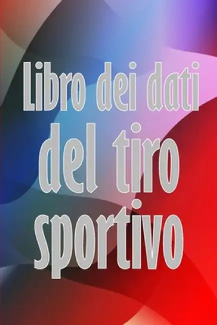 Libro dei dati del tiro sportivo: Registra la data, l'ora, il luogo, l'arma, il tipo di cannocchiale, le munizioni, la distanza, la polvere, l'innesco by Matteo Luigi Ferrera