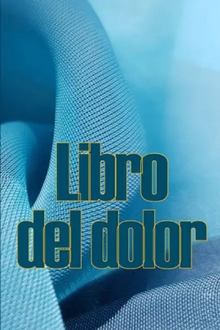 Libro del dolor: Libro de registro perfecto para llevar un registro de la fecha, la energía, la actividad, el sueño, el nivel de dolor/ by Enrique Sahagún