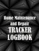Home Maintenance and Repair Tracker Logobok: Amazing Gift Idea Elegant Handyman Log To Keep Record of Maintenance for Date, Phone, Sketch Detail and M by Mary Pierce Stone