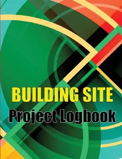 Building Site Project Logobok: Construction Site Tracker to Record Workforce, Tasks, Schedules, Construction Daily Report and More Perfct Gift Idea f by Craig Ashwilthon