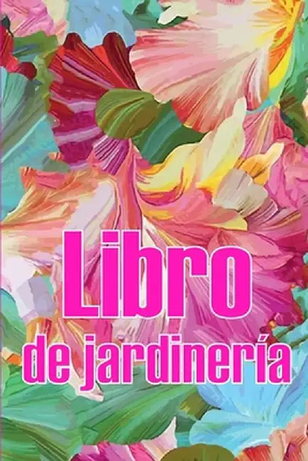 Libro de jardinería: Jardinera diaria de interior y exterior para principiantes y ávidos jardineros, plantación de flores, frutas y verdura by Jordi Montemayor