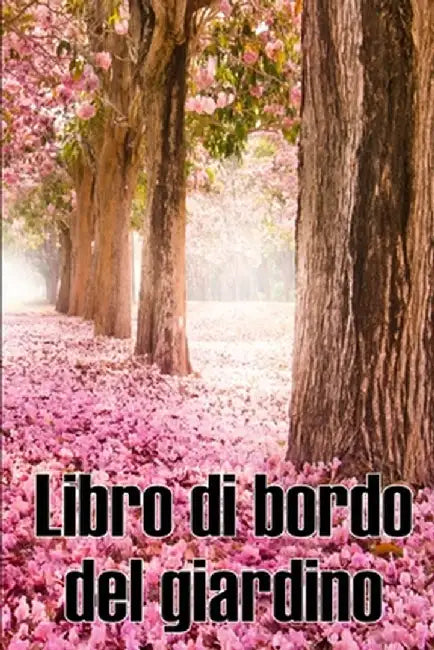 Libro di bordo del giardino: Custode quotidiano di giardini interni ed esterni per principianti e giardinieri accaniti, fiori, frutta, verdura - In by Ildegonda Perito