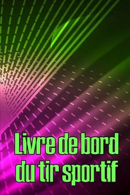 Livre de bord du tir sportif: Enregistrez la date, l'heure, le lieu, l'arme à feu, le type de lunette, les munitions, la distance, l'amorce, le lait by Violaine Prudhomme