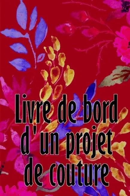 Livre de bord d'un projet de couture: Livre de couture pour garder une trace des projets de couture Suivi de votre service by Bertrand Longchambon