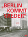 "Berlin Kommt Wieder": Die Architekten Paul Schwebes Und Hans Schoszberger by Karin Wilhelm, Johann Sauer, Nicole Opel