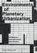 Environments of Planetary Urbanization by Neil Brenner, Swarnabh Ghosh, Nikos Katsikis
