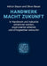Handwerk Macht Zukunft: In Handwerk und Industrie attraktiver werden, organisierter arbeiten und erfolgreicher verkaufen by Adrian Bauer, Oliver Bauer