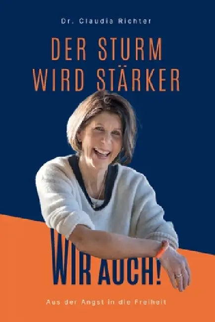 Der Sturm wird stärker Wir auch!: Aus der Angst in die Freiheit by Claudia Richter