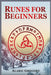Runes for Beginners: The Elder Futhark Rune Stones for Divination, Norse Magic, and Modern Witchcraft (2022 Pagan Guide for Witches) by Alaric Gregory