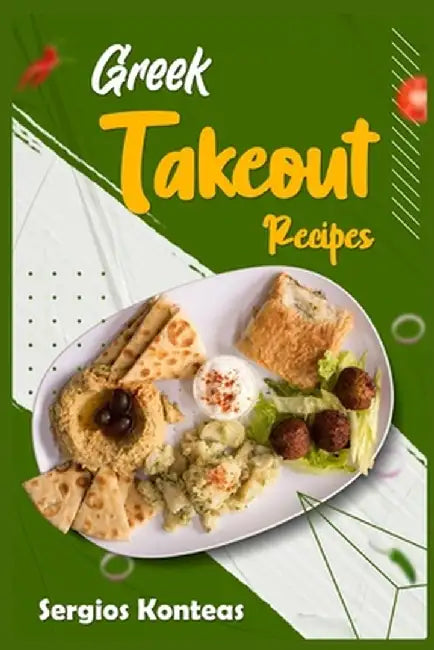 Greek Takeout Recipes: Prepare Homemade Versions of Your Favorite Greek Dishes (2022 Cookbook for Beginners) by Sergios Konteas