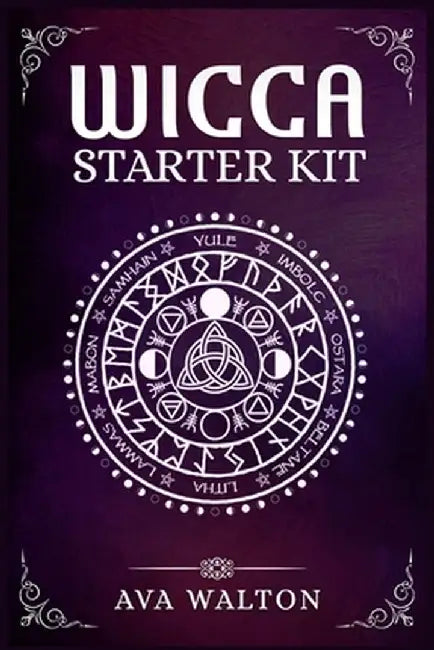 Wicca Starter Kit: Candles, Herbs, Tarot Cards, Crystals, and Spells. A Beginner's Guide to Using the Fundamental Elements of Wiccan Ritu by Ava Walton