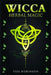 Wicca Herbal Magic: A Solitary Practitioner's Guide to Using Herbs and Plants in Wiccan Rituals. A Crash Course to Herbal Spells, Herbal M by Tess Robinson