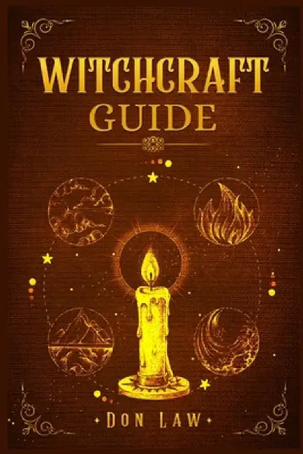 Witchcraft Guide: A Modern Guide to Witchcraft with Moon Spells, Rituals, Herbal Power, Crystal Magic, and Candle. Create Your Own Magic by Don Law