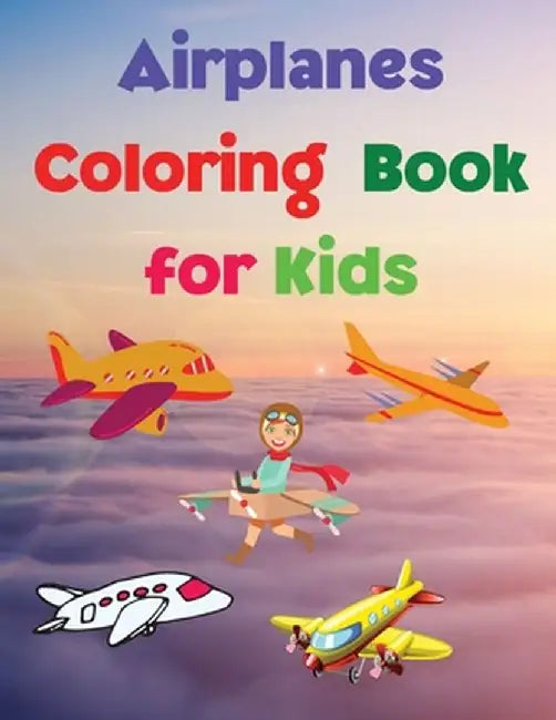 Airplanes Coloring Book for Kids: Coloring and Activity Book Amazing Airplanes Coloring Book for Kids Gift for Boys & Girls, Ages 2-4 4-6 4-8 6-8 Colo by Fiona Reynolds