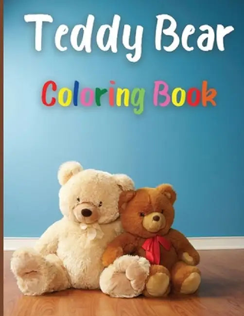 Teddy Bear Coloring Book: Awesome Teddy Bear Coloring Book Great Gift for Boys & Girls, Ages 2-4 4-6 4-8 6-8 Coloring Fun and Awesome Facts Kids by Emily Bradley
