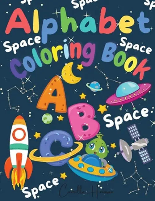 Alphabet Coloring Book: Wonderful Space ABC Coloring Book for Toddlers & Kids My First Alphabet Coloring Book Fun with Letters ABC Space Ships by Camilla Hanson