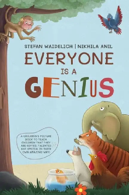 Everyone Is a Genius: A Children's Picture Book to Teach Children That They Are Gifted, Talented and Special in Their Own Amazing Way! by Stefan Waidelich