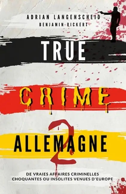 True Crime Allemagne 2: De vraies affaires criminelles choquantes ou insolites venues d'Europe by Langenscheid