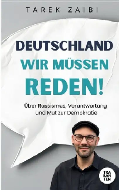 Deutschland, wir müssen reden!: Über Rassismus, Verantwortung und Mut zur Demokratie by Tarek Zaibi