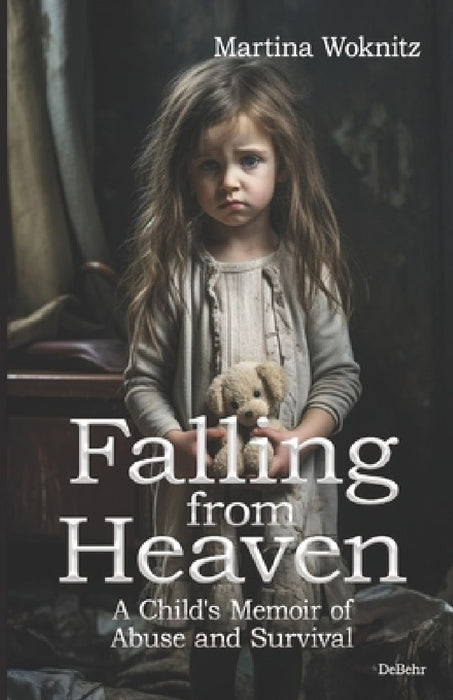 Falling from Heaven - A Child's Memoir of Abuse and Survival by Martina Woknitz