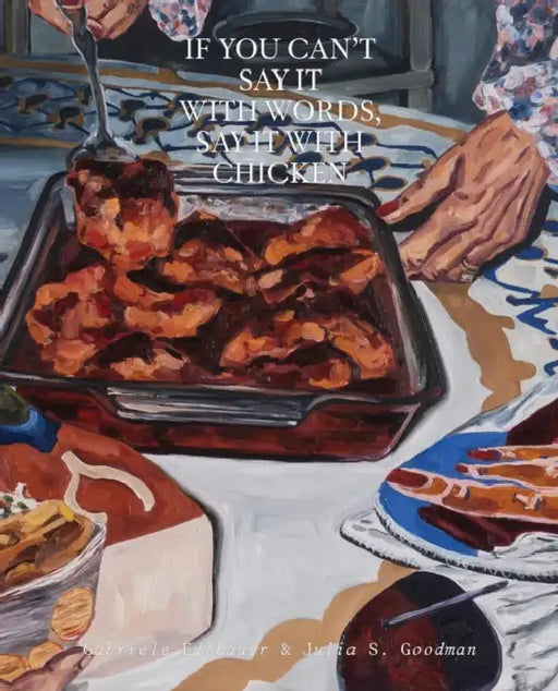 If You Can’t Say It with Words, Say It with Chicken by Gabriele Edlbauer