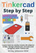 Tinkercad Step by Step: Learn how to easily create 3D objects (CAD), design electronic circuits and program with Tinkercad by M. Eng Johannes Wild
