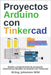 Proyectos Arduino con Tinkercad: Diseño y programación de proyectos electrónicos basados en Arduino con Tinkercad by Wild, M. Eng Johannes