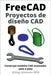 FreeCAD Proyectos de diseño CAD: Construye modelos CAD avanzados paso a paso by Wild, M. Eng Johannes