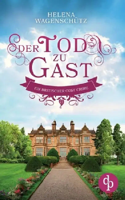 Der Tod zu Gast: Ein britischer Cosy Crime by Helena Wagenschütz