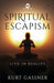 Spiritual Escapism: Live in Reality by Kurt Gassner