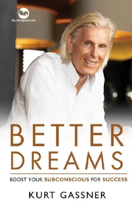 Better Dreams: Boost your subconscious for success by Kurt Gassner