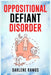 Oppositional Defiant Disorder: A Cutting-Edge Method for Recognizing and Guiding Your O.D.D Child Towards Success (2022 Guide for Beginners) by Darlene Ramos