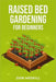 Raised Bed Gardening for Beginners: A Step-by-Step Guide to Growing Your Own Vegetables, Herbs, and Flowers (2023 Crash Course for Beginners) by Don Meskill
